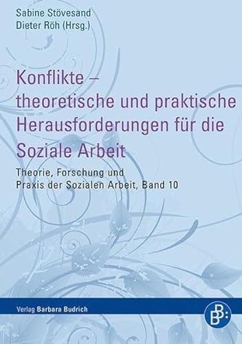 Konflikte - theoretische und praktische Herausforderungen für die Soziale Arbeit (Theorie, Forschung und Praxis der Sozialen Arbeit) von BUDRICH